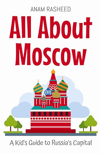 All About Moscow: A Kid's Guide to Russia's Capital (Educational Books for Kids, Band 12) von Anam Rasheed