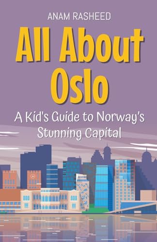 All About Oslo: A Kid's Guide to Norway's Stunning Capital (Educational Books for Kids, Band 30) von Anam Rasheed