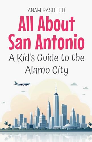 All About San Antonio: A Kid's Guide to the Alamo City (Educational Books for Kids, Band 38) von Anam Rasheed