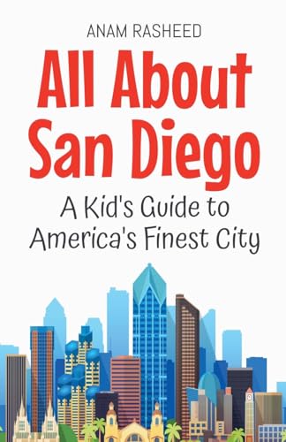 All About San Diego: A Kid's Guide to America's Finest City (Educational Books for Kids, Band 49) von Anam Rasheed