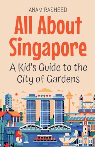 All About Singapore: A Kid's Guide to the City of Gardens (Educational Books for Kids, Band 48) von Anam Rasheed