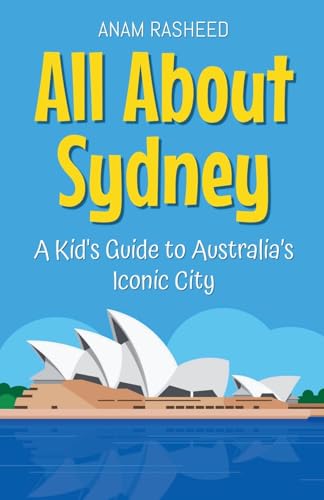 All About Sydney: A Kid's Guide to Australia's Iconic City (Educational Books for Kids, Band 7) von Anam Rasheed