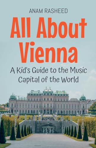 All About Vienna: A Kid's Guide to the Music Capital of the World (Educational Books for Kids, Band 33) von Anam Rasheed