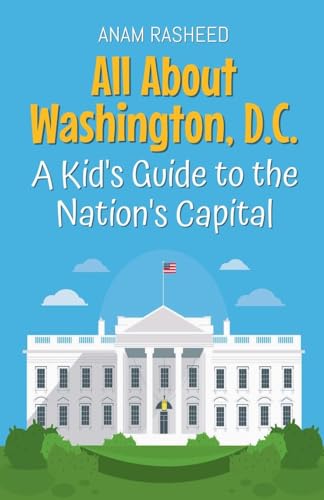 All About Washington, D.C.: A Kid's Guide to the Nation's Capital (Educational Books for Kids, Band 34) von Anam Rasheed