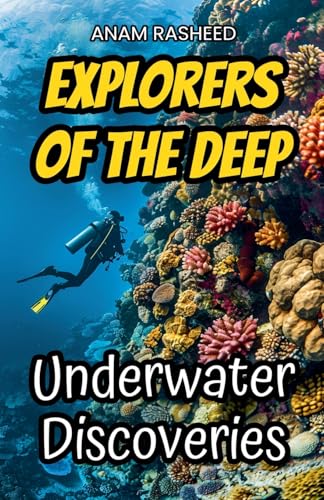Explorers of the Deep: Underwater Discoveries von Anam Rasheed