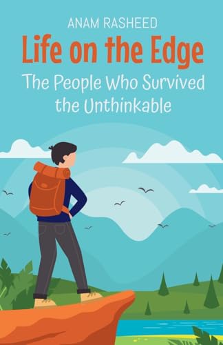 Life on the Edge: The People Who Survived the Unthinkable (Historical Books for Kids, Band 14) von Anam Rasheed