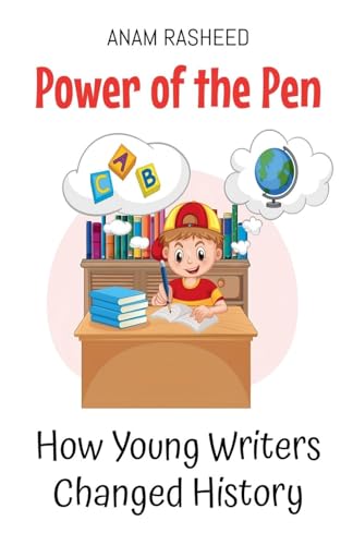 Power of the Pen: How Young Writers Changed History (Historical Books for Kids, Band 5) von Anam Rasheed