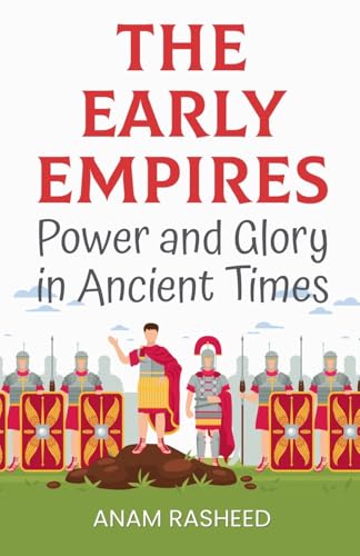 The Early Empires: Power and Glory in Ancient Times The Early Empires: Power and Glory in Ancient Times