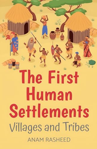 The First Human Settlements: Villages and Tribes The First Human Settlements: Villages and Tribes von Anam Rasheed