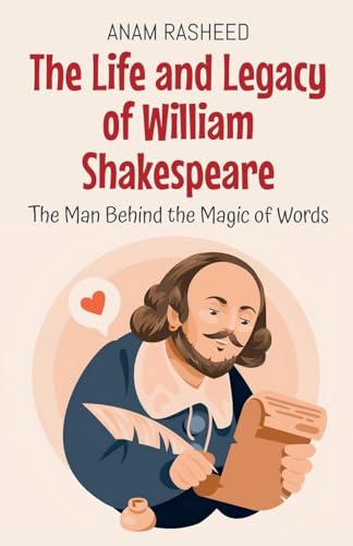The Life and Legacy of William Shakespeare: The Man Behind the Magic of Words (Historical Books for Kids, Band 17) von Anam Rasheed