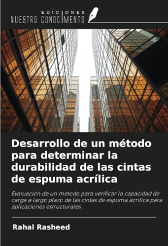 Desarrollo de un método para determinar la durabilidad de las cintas de espuma acrílica: Evaluación de un método para verificar la capacidad de carga ... acrílica para aplicaciones estructurales von Ediciones Nuestro Conocimiento