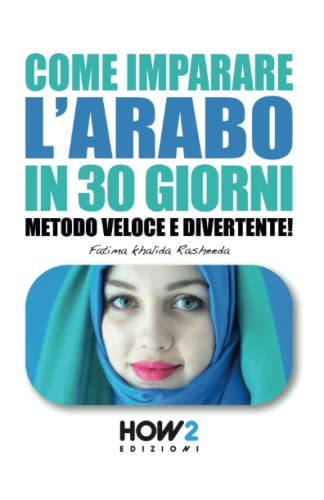 COME IMPARARE L'ARABO IN 30 GIORNI: Metodo Veloce e Divertente! (HOW2 Edizioni, Band 146) von HOW2 Edizioni