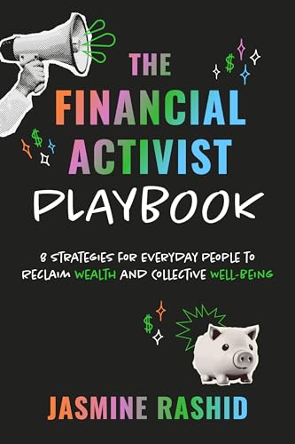 The Financial Activist Playbook: 8 Strategies for Everyday People to Reclaim Wealth and Collective Well-Being