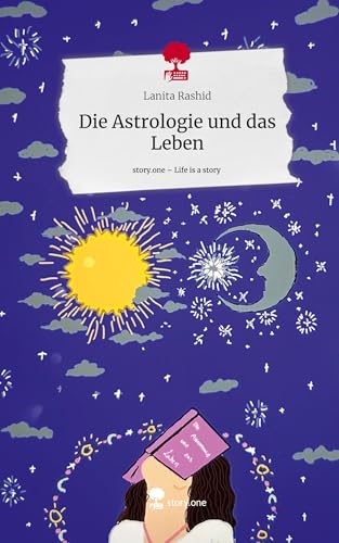 Die Astrologie und das Leben. Life is a Story - story.one von story.one publishing