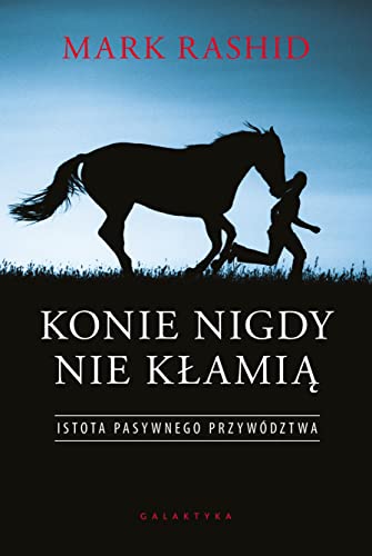 Konie nigdy nie kłamią: Istota pasywnego przywództwa