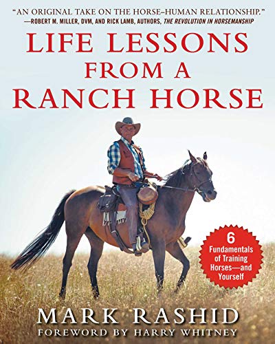 Life Lessons from a Ranch Horse: 6 Fundamentals of Training Horses―and Yourself