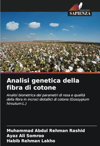 Analisi genetica della fibra di cotone: Analisi biometrica dei parametri di resa e qualità della fibra in incroci diotallici di cotone (Gossypium hirsutum L.) von Edizioni Sapienza