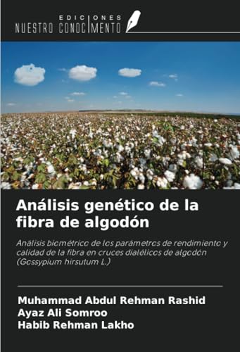 Análisis genético de la fibra de algodón: Análisis biométrico de los parámetros de rendimiento y calidad de la fibra en cruces dialélicos de algodón (Gossypium hirsutum L.) von Ediciones Nuestro Conocimiento