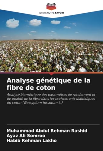 Analyse génétique de la fibre de coton: Analyse biométrique des paramètres de rendement et de qualité de la fibre dans les croisements dialléliques du coton (Gossypium hirsutum L.) von Editions Notre Savoir