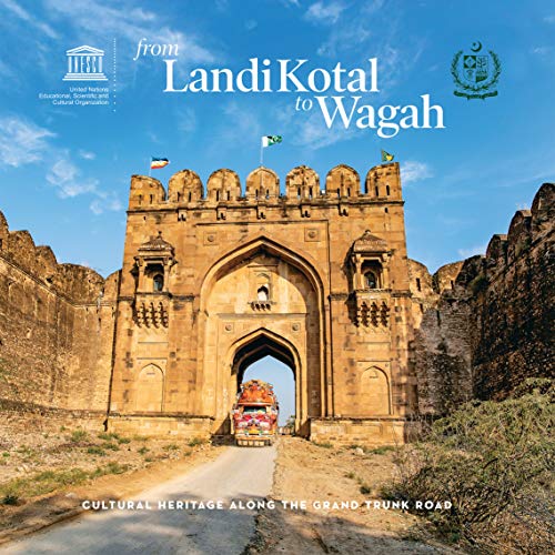 From LandiKotal to Wagah: Cultural Heritage along the Grand Trunk Road