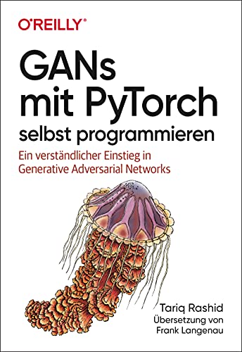 GANs mit PyTorch selbst programmieren: Ein verständlicher Einstieg in Generative Adversarial Networks GANs mit PyTorch selbst programmieren: Ein verständlicher Einstieg in Generative Adversarial Networks von Dpunkt.Verlag GmbH