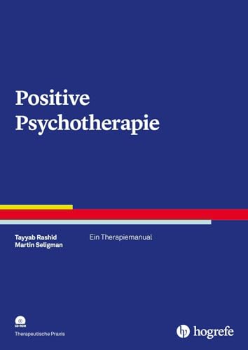 Positive Psychotherapie: Ein Therapiemanual (Therapeutische Praxis)
