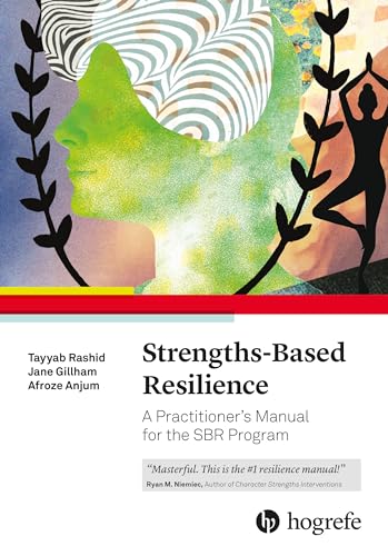 Strengths-Based Resilience: A Practitioner’s Manual for the SBR Program Strengths-Based Resilience: A Practitioner’s Manual for the SBR Program