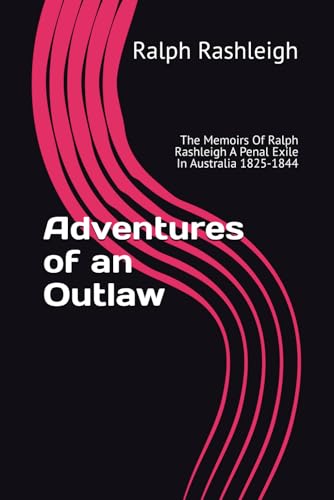 Adventures of an Outlaw: The Memoirs of Ralph Rashleigh a Penal Exile in Australia 1825-1844 von Read-Me.Org Inc.