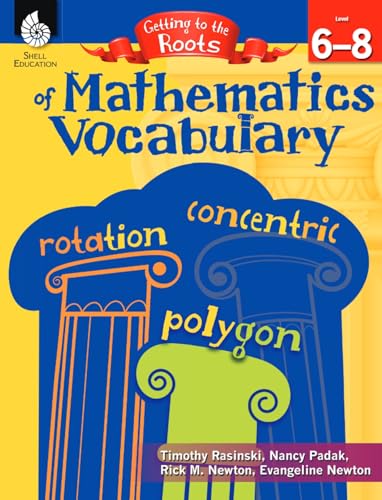 Getting to the Roots of Mathematics Vocabulary Levels 6-8 (Getting to the Roots of Content-area Vocabulary)