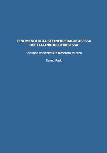 Fenomenologia steinerpedagogisessa opettajankoulutuksessa: Snellman-korkeakoulun filosofista taustaa von BoD – Books on Demand – Finnland