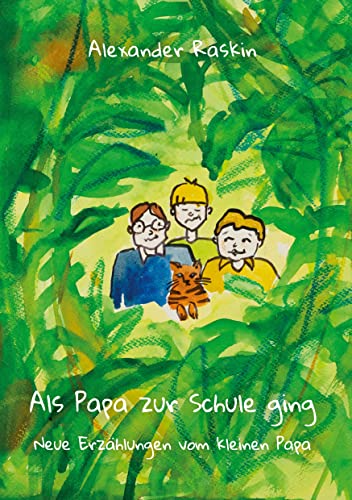 Als Papa zur Schule ging: Neue Erzählungen vom kleinen Papa