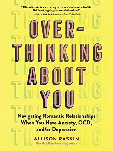 Overthinking About You: Navigating Romantic Relationships When You Have Anxiety, OCD, and/or Depression von Workman Publishing