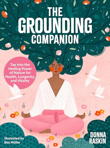 The Grounding Companion: Tap Into the Healing Power of Nature for Health, Longevity, and Vitality von Fair Winds Press
