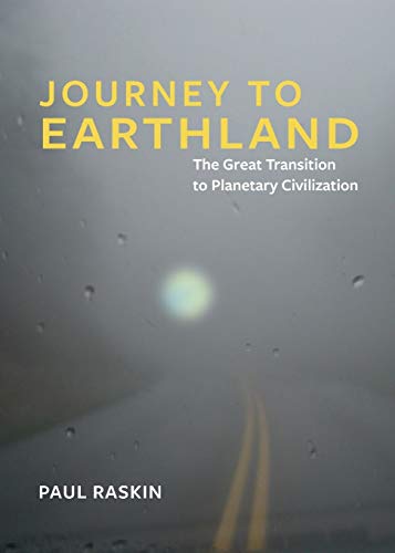 Journey to Earthland: The Great Transition to Planetary Civilization von Tellus Institute