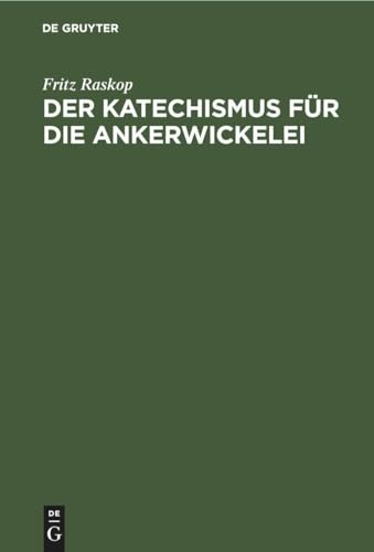Der Katechismus für die Ankerwickelei: Leitfaden für die Herstellung der Wicklungen an elektrischen Maschinen, Transformatoren, Starkstromapparaten und Kleinstmotoren