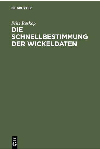 Die Schnellbestimmung der Wickeldaten: Für Drehstrommotoren, Einphasen-Wechselstrommotoren und Kleinst-Kollektormotoren mit einem Anhang: Ursprungs-Wickeldaten (Wickeldaten-Archiv)