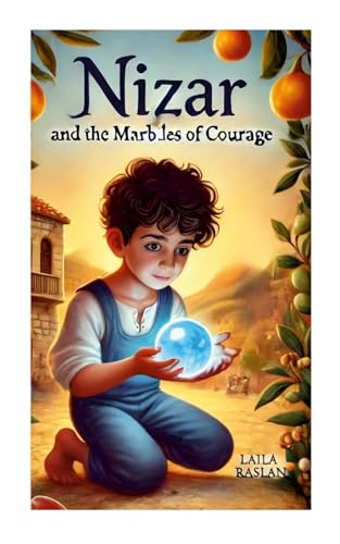 Nizar and the Marbles of Courage: A timeless story of family, faith, and courage von Lulu.com