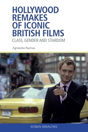 Hollywood Remakes of Iconic British Films: Class, Gender and Stardom (Screen Serialities)