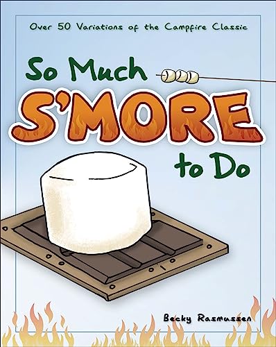 So Much S'more to Do: Over 50 Variations of the Campfire Classic (Fun & Simple Cookbooks) von Adventure Publications