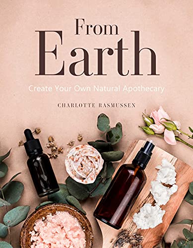 From Earth: A guide to creating a natural apothecary von Rockpool Publishing