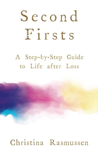 Second Firsts: How to Let Go of Your Grief and Start Your New Life