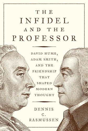 The Infidel and the Professor: David Hume, Adam Smith, and the Friendship That Shaped Modern Thought von Princeton University Press