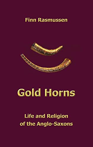 Gold Horns: Life and Religion of the Anglo-Saxon