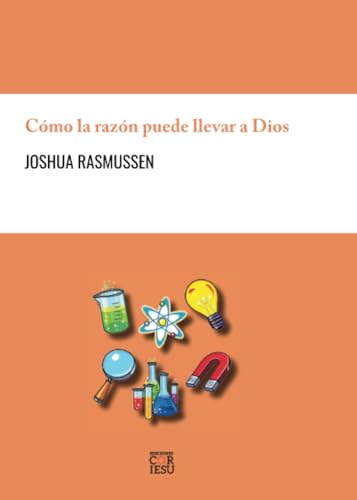 Cómo la razón puede llevar a Dios: El puente de un filósofo hacia la fe von Ediciones Cor Iesu