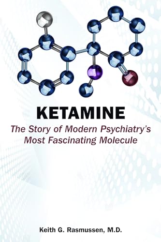 Ketamine: The Story of Modern Psychiatry's Most Fascinating Molecule von American Psychiatric Association Publishing