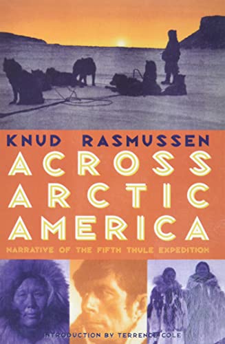 Across Arctic America: Narrative of the Fifth Thule Expedition (Classic Reprint Series, No. 6, Band 6)