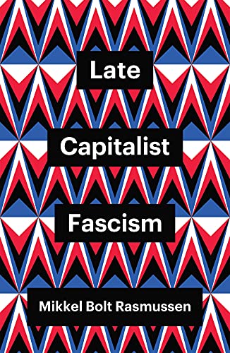 Late Capitalist Fascism (Theory Redux)