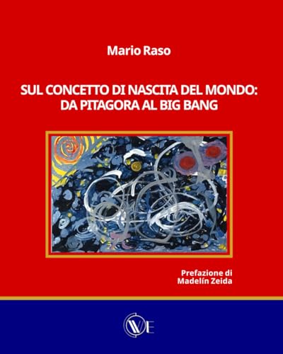 SUL CONCETTO DI NASCITA DEL MONDO DA PITAGORA AL BIG BANG SUL CONCETTO DI NASCITA DEL MONDO DA PITAGORA AL BIG BANG von Edizioni We
