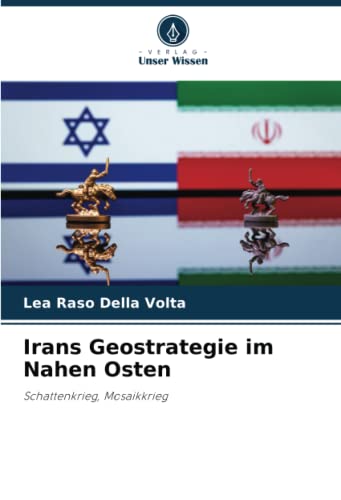 Irans Geostrategie im Nahen Osten: Schattenkrieg, Mosaikkrieg