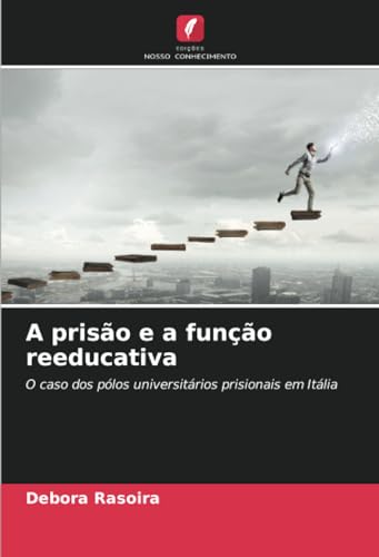 A prisão e a função reeducativa: O caso dos pólos universitários prisionais em Itália von Edições Nosso Conhecimento